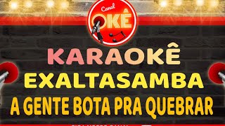 Karaokê 🎤 Exaltasamba  A Gente bota pra quebrar [upl. by Enamart]