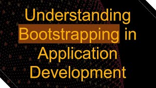 Understanding Bootstrapping in Application Development [upl. by Boice]