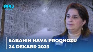 SABAHIN HAVA PROQNOZU 24 dekabr 2023 Hava haqqinda [upl. by Llertac529]