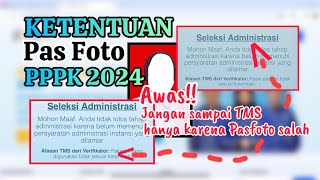 ATURAN PAS FOTO UNTUK PPPK 2024  Cek Dulu Ketentaunnya Sebelum Finalisasi Pendaftaran [upl. by Mackie]