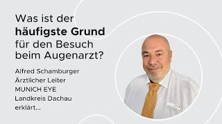 Was ist der häufigste Grund für den Besuch beim Augenarzt Alfred Schamburger  MUNICH EYE Lk Dachau [upl. by Oidiple504]