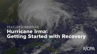 Hurricane Irma Getting Started with Recovery  Featured FICPA Webinar [upl. by Donough]