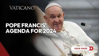 Pope Francis Agenda for 2024 A Pilgrim of Hope on the Road to Jubilee Year 2025 [upl. by Domonic]