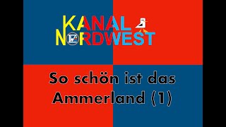 Kanal Nordwest 121  So schön ist das Ammerland  Teil 1 [upl. by Uolymme236]