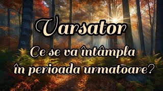 VARSATOR  Ce se va întâmpla în perioada urmatoare [upl. by Amsirp]