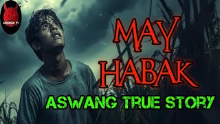 May Habak  Aswang True Story [upl. by Buddie]