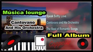 MUSICA LOUNGE  PIANO ROMANTICA  CANTOVANO AND HIS ORCHESTRA  1H50  COPPELIA OLIVI [upl. by Eoj]