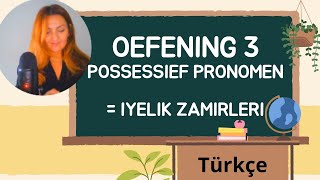 Oefening 3  POSSESSIEF PRONOMEN  IYELIK ZAMIRLERI  DERS CALISMASI  NEDERLANDSHOLLANDACA [upl. by Dalpe]