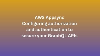 AWS Appsync  Configuring authorization and authentication to secure your GraphQL APIs 1 [upl. by Ahtivak]