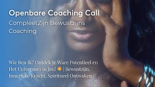 Openbare Coaching Call  Wie Ben Ik Het Universum in Jou🌟  Bewustzijn Innerlijke Kracht Ontwaken [upl. by Nneb83]