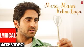 Mera Mann Kehne Laga Full Song withLyrics  Nautanki Saala AyushmannKhurrana Kunaal Roy Kapur [upl. by Oaks]