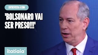 CIRO GOMES AFIRMA À CNN QUE BOLSONARO SERÁ PRESO MAS CRITICA DECISÕES MONOCRÁTICAS DO STF [upl. by Macegan188]