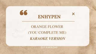 ENHYPEN  ORANGE FLOWER YOU COMPLETE ME EASY LYRIC KARAOKE VERSION [upl. by Meeka]