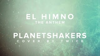 TWICE MÚSICA  El Himno Planetshakers  The Anthem en español [upl. by Airotal]