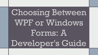 Choosing Between WPF or Windows Forms A Developers Guide [upl. by Pressey]