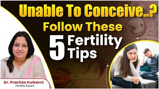 Top 5 Ways to Improve Your Fertility Fast  DrPrachee Kulkarni  Best Fertility Center  Ferty9 [upl. by Nikkie486]