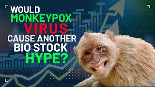 Would Monkeypox Virus cause another Bio Stock Hype [upl. by Melton957]