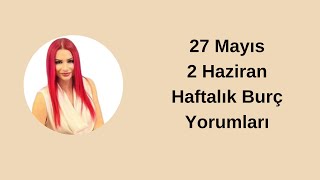 27 Mayıs2 Haziran Haftalık Burç Yorumları [upl. by Leva]