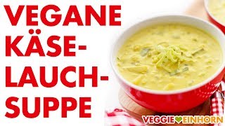 Vegane KäseLauchSuppe mit Kartoffeln  Leckere vegetarische Lauchsuppe [upl. by Wilkey]