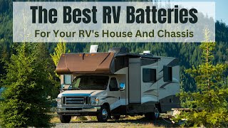 The Best RV Batteries To Choose For Your RVs House And Chassis [upl. by Ennagem]