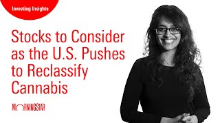 Stocks to Consider as the US Pushes to Reclassify Cannabis [upl. by Asiret]