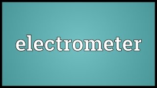 Electrometer Meaning [upl. by Slosberg387]