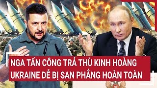 Điểm nóng thế giới Nga tấn công trả thù kinh hoàng Ukraine dễ bị san phẳng hoàn toàn [upl. by Camilia]