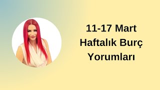 1117 Mart Haftalık Burç Yorumları [upl. by Ojyllek]