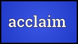 Acclaim Meaning [upl. by Joanne]