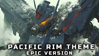 PACIFIC RIM THEME 2024 EPIC VERSION [upl. by Dulce390]