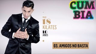 18 KILATES  AMIGOS NO BASTA 10 AÑOS 2016 [upl. by Conyers]