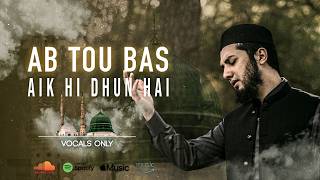 Ab Toh Bas Aik Hi Dhun Hai  Vocals Only Nasheed  Aqib Farid [upl. by Atcele]