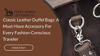 Classic Leather Duffel Bags A MustHave Accessory For Every FashionConscious Traveler [upl. by Tate]