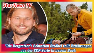 Die Bergretter Sebastian Ströbel teilt Erfahrungen aus der ZDF Serie in neuem Buch [upl. by Shulock]