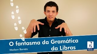 O fantasma da gramática da Libras  Madson Barreto  Universidade da Libras Unilibras [upl. by Brigida]