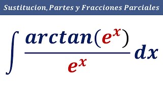 Integral arctan ex  ex dx Integral Difícil por Sustitución partes fracciones parciales [upl. by Farwell]