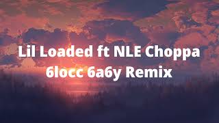 Lil Loaded ft NLE Choppa  6locc 6a6y Remix Lyrics [upl. by Aicat100]