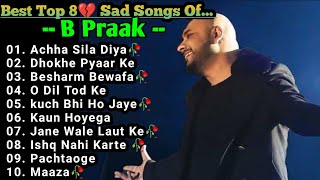 Best of B Praak 2023  B Praak Hits Songs  Latest Bollywood Songs  Indian songs [upl. by Andros]