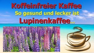 Koffeinfreier Kaffee  So gesund und lecker ist Lupinenkaffee [upl. by Tybald]