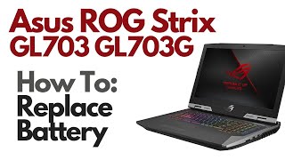 How To Replace Battery  Asus ROG Strix GL703 GL703G [upl. by Diamante]