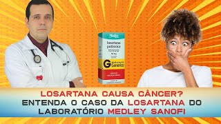 Losartana causa câncer Entenda o caso da losartana do laboratório Medley Sanofi [upl. by Lrak]