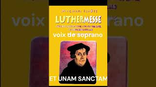 ET UNAM SANCTAM SOPRANO luthermesse Mickaël Schütz [upl. by Dewhurst]