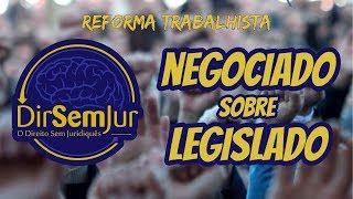 Reforma Trabalhista prevalência do negociado sobre o legislado Artigos 611A e 611B da CLT [upl. by Solana]