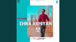 Ehna Akhiyan feat Tegi Pannu [upl. by Ytisahc]