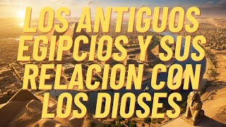 los Antiguos Egipcios y sus Relacion con los Dioses [upl. by Attenauq987]