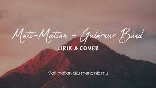 Mati Matian Aku Mencintaimu  Gubenur Lirik amp Cover Matimatian aku mencintaimu agar kau tetap [upl. by Savage338]