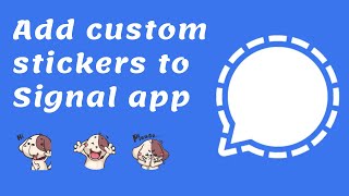 Add Custom Stickers To Signal App [upl. by Arracot]