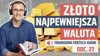 ZŁOTO  najpewniejsza waluta na świecie posłuchaj Finansowa Forteca Audio odc 27 [upl. by Landers]