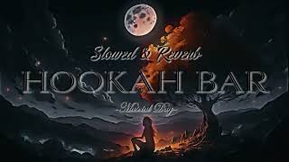 Hookah Bar Slowed amp Reverb [upl. by Kawai]