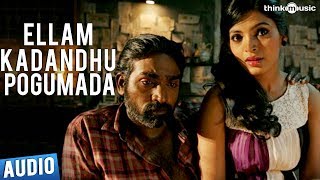 Ellam Kadandhu Pogumada  Full Song Audio  Soodhu Kavvum  Vijay Sethupathi  Santhosh Narayanan [upl. by Airel]